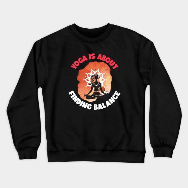 Yoga is About Finding Balance Yoga Crewneck Sweatshirt by FunTeeGraphics